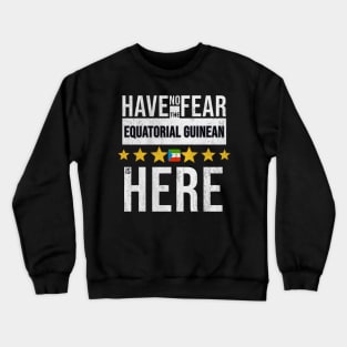 Have No Fear The Equatorial Guinean Is Here - Gift for Equatorial Guinean From Equatorial Guinea Crewneck Sweatshirt